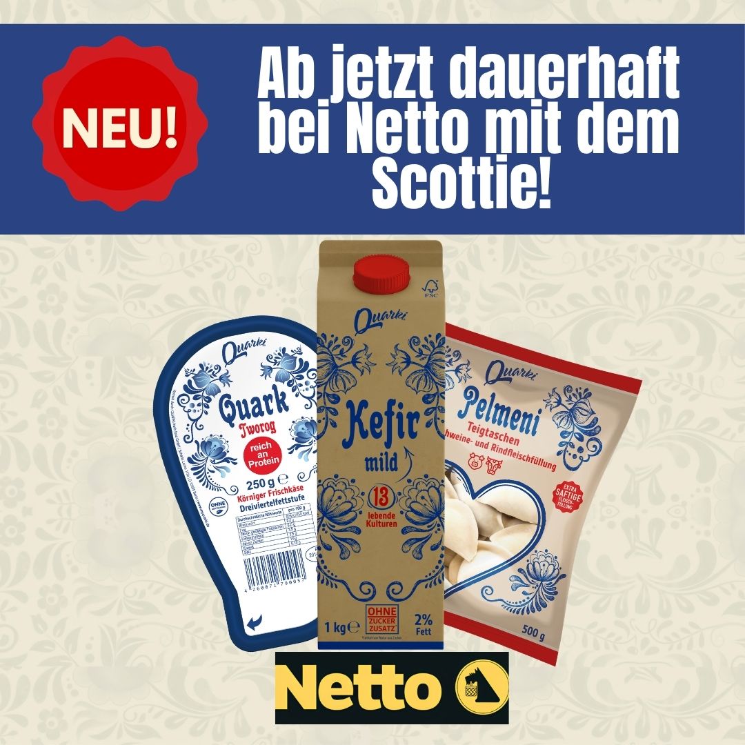 Quarki Quark Tworog 250 g, Kefir mild 1 kg und Pelmeni 500 g vor floralem Muster, darüber der Schriftzug „Ab jetzt dauerhaft bei Netto mit dem Scottie!“ mit rotem NEU-Siegel, darunter das Netto-Logo